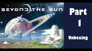 Beyond the Sun - Part 1: board game unboxing