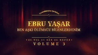 Ebru Yaşar - Ben Aşkı Ölümsüz Bilenlerdenim - (Official Audio)