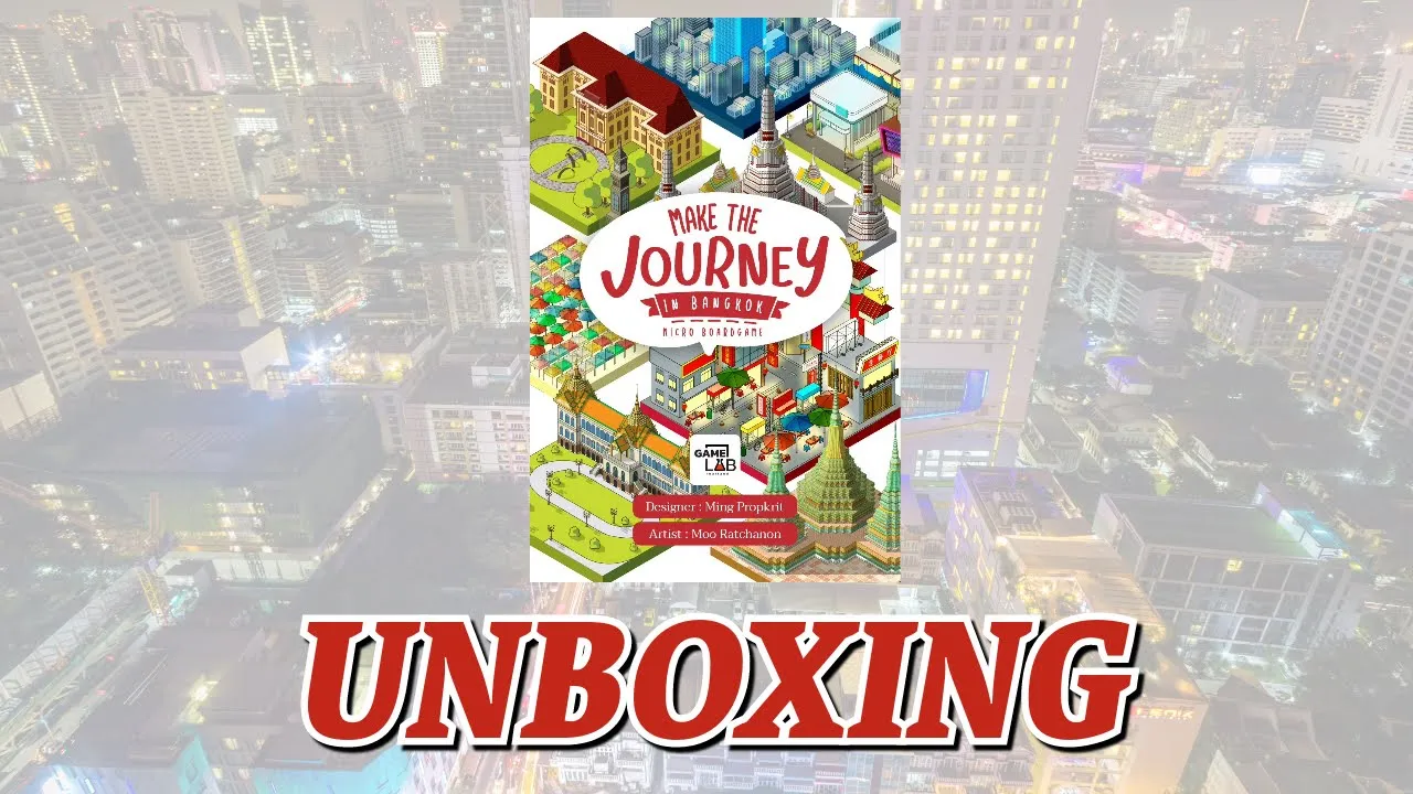 Make the Journey in Bangkok Unboxing