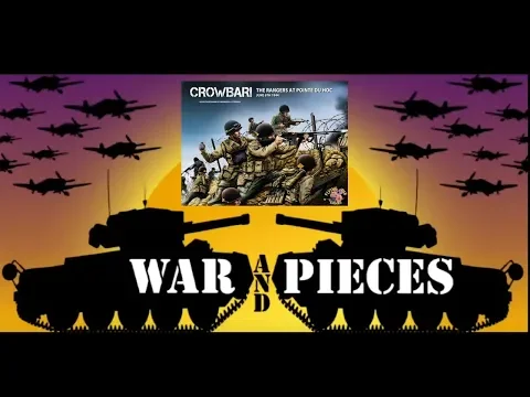 War and Pieces: Crowbar: The Rangers at Pointe Du Hoc