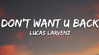 Lucas Larvenz - Don’t Want U Back (Lyrics) [7clouds Release]