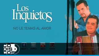 No Le Temas Al Amor, Los Inquietos Del Vallenato (30 Mejores) - Audio