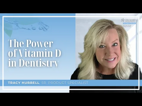 The Power of Vitamin D in Dentistry by Tracy Hubbell, Sr Product Specialist