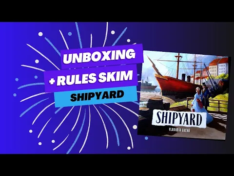 Unboxing and rules skim through of Shipyard