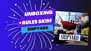Unboxing and rules skim through of Shipyard