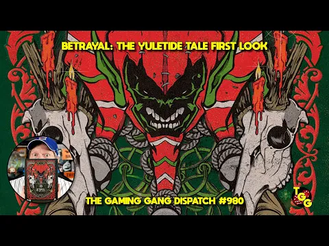 Betrayal: The Yuletide Tale First Look on The Gaming Gang Dispatch EP 980