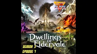 S3E7 - Dwellings of Eldervale