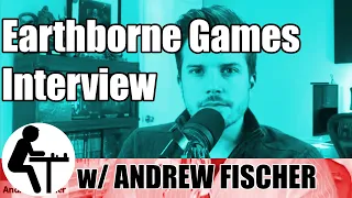 Earthborne Games Interview: w/ Andrew Fischer