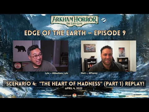 Arkham Horror LCG: Edge of the Earth S4 REPLAY: "The Heart of Madness (Part 1)" - Crit Camp