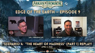 Arkham Horror LCG: Edge of the Earth S4 REPLAY: "The Heart of Madness (Part 1)" - Crit Camp