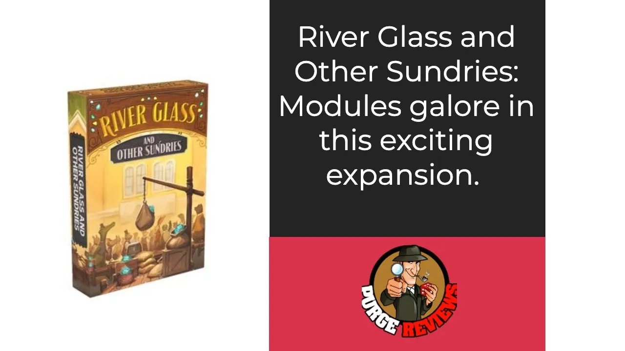 The Purge: #4663 River Valley Glassworks: River Glass and Other Sundries: Module expansions galore!