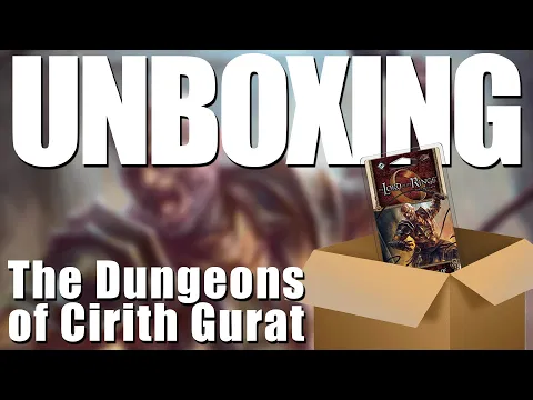 Lord of the Rings LCG: The Dungeons of Cirith Gurat Unboxing and First Impressions