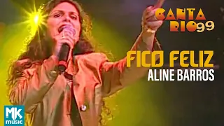 Aline Barros - Fico Feliz (Ao Vivo) - DVD Canta Rio 99