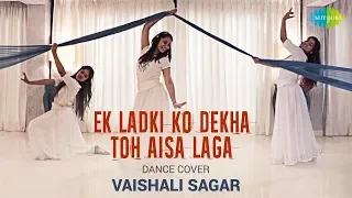 Ek Ladki Ko Dekha Toh Aisa Laga | एक लड़की को देखा | Dance Cover By Vaishali Sagar