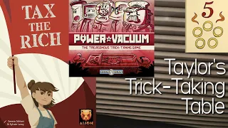 Tax the Rich & Power Vacuum (Day 5 of Trickmas!) ~ Taylor's Trick-Taking Table