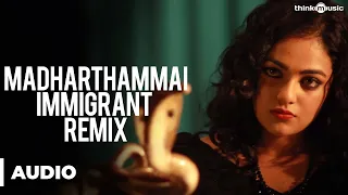 Madharthammai Immigrant Remix Official Full Song - Malini 22 Palayamkottai