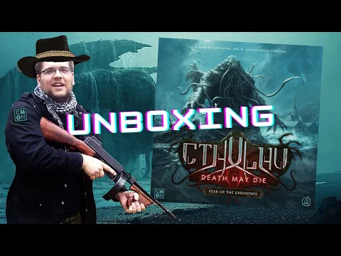 Unboxing Cthulhu: Death May Die - Fear of the Unknown by CMON