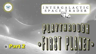 Lets get Trading!! - IST - Playthrough - First Planet - Part 2