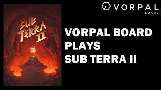 Vorpal Board Plays Sub Terra II: Inferno's Edge