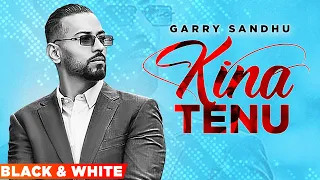 Kina Tenu (Official B&W Video) | Garry Sandhu | Latest Punjabi Songs 2021 | Speed Records
