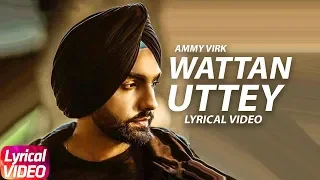 Wattan Uttey | Lyrical Video | Ammy Virk | Sonam Bajwa | Latest Punjabi Song 2018 | Speed Records