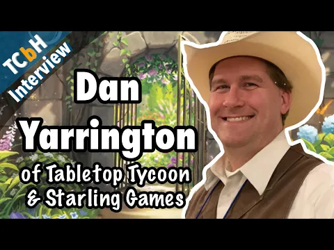 Dan Yarrington of Tabletop Tycoon & Starling Games has done it all! (TCbH Interview)