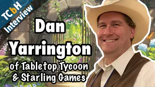 Dan Yarrington of Tabletop Tycoon & Starling Games has done it all! (TCbH Interview)