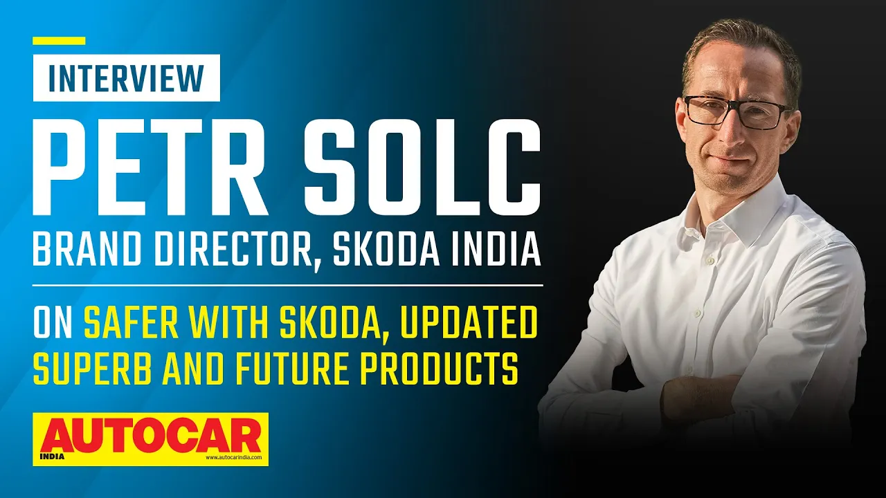 Petr Solc on Safer with Skoda, return of the Superb and future plans | Interview | Autocar India
