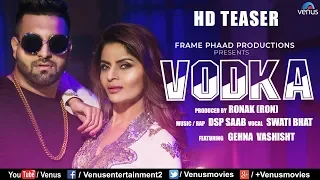 VODKA | Official HD Teaser | Ft. Gehna Vashisht & DSP Saab | Swati Bhatt | Latest Hindi Song 2018