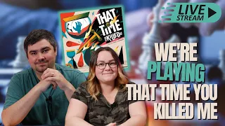 That Time You Killed Me | Live Board Game Playthrough