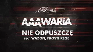 AAAWARIA ft. WAZON, FROSTI REGE - NIE ODPUSZCZĘ