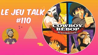 [REVIEW] JEUTALK#110 Cowboy Bebop, deckbuilding sous anime !