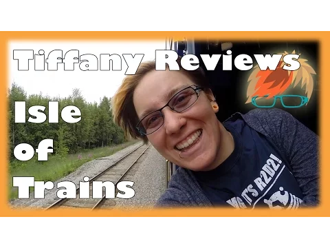 Tiffany Reviews: Isle of Trains