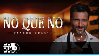 No Que No, Pancho Uresti - Video