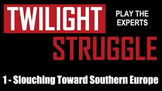Twilight Struggle - Expert Play - Standard Rules - #1: Slouching Toward Southern Europe