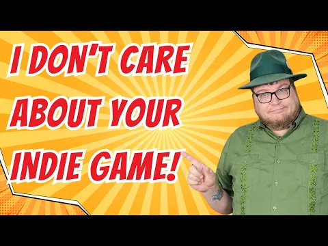 I Don't Care About Your Indie Game....