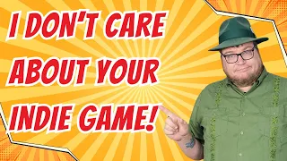 I Don't Care About Your Indie Game....