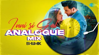 Inni Si Gal Analogue Mix | Stebin Ben | Bhumik Raj | Romantic Hindi Remix