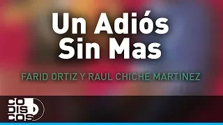 Un Adiós Sin Mas, Farid Ortiz y Raul Chiche Martinez - Audio