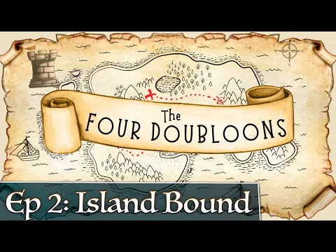 The Four Doubloons: Episode 2 - Island Bound