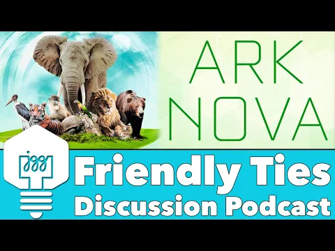 Friendly Ties - Ark Nova Discussion Podcast