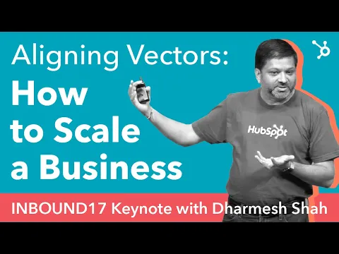 Aligning Vectors: How To Scale A Business (#INBOUND17 Keynote With Dharmesh Shah)