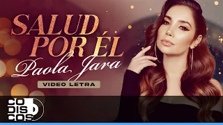 Salud Por Él, Paola Jara - Video Letra