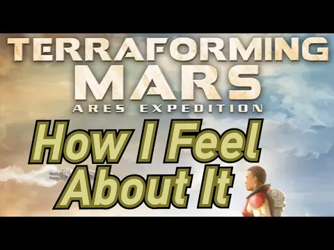 Terraforming Mars: Ares Expedition - How I Feel About It