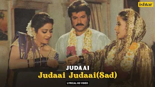 Judaai Judaai (Sad) | Judaai | Lyrical Video | Hariharan | Alka| Jaspinder | Anil | Urmila | Sridevi