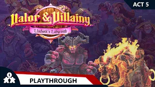 Valor & Villainy Lludwik's Labyrinth | Act 5 | with Steve & Kim