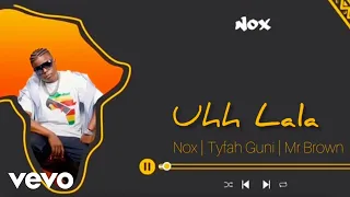 Nox - Uhh Lala (Official Audio) ft. Tyfah Guni, Mr Brown