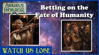 Watch Us Lose - The Approach of Azathoth (pt 3) - Mostly Real Money Riding on This Game