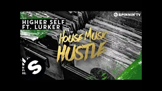 Higher Self ft. Lurker - House Music Hustle (OUT NOW)