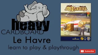 Le Havre 4p Play-through, Teaching, & Roundtable discussion by Heavy Cardboard